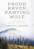 Proud Raven, Panting Wolf: Carving Alaska's New Deal Totem Parks