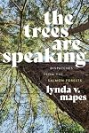 The Trees Are Speaking: Dispatches from the Salmon Forests