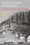 Land Use, Environment, and Social Change: The Shaping of Island County, Washington