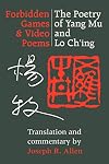 Forbidden games & video poems : the poetry of Yang Mu and Lo Chʻing