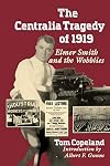 The Centralia Tragedy of 1919: Elmer Smith and the Wobblies (Samuel and Althea Stroum Books xx)