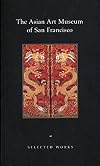 The Asian Art Museum of San Francisco: Selected Works