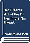 Jet Dreams: Art of the Fifties in the Northwest