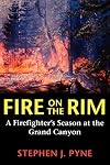 Fire on the Rim: A Firefighter's Season at the Grand Canyon