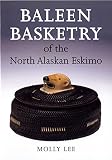 Baleen Basketry Of The North Alaskan Eskimo
