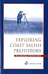 Exploring Coast Salish Prehistory: The Archaeology of San Juan Island (Burke Museum Monograph)