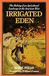 Irrigated Eden: The Making of an Agricultural Landscape in the American West