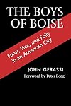 The Boys of Boise: Furor, Vice & Folly in an American City