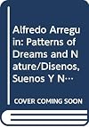 Alfredo Arreguin: Patterns of Dreams and Nature/Disenos, Suenos Y Naturaleza (Jacob Lawrence Series on American Artists)