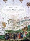 Historical Atlas of Canada: Canada's History Illustrated with Original Maps