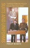 Suits and Uniforms: Turkish Foreign Policy Since the Cold War (Samuel and Althea Stroum Book)