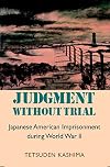 Judgment without Trial: Japanese American Imprisonment during World War II