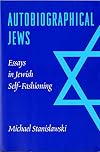Autobiographical Jews: Essays in Jewish Self-Fashioning