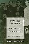 Imagined Ancestries of Vietnamese Communism: Ton Duc Thang and the Politics of History and Memory