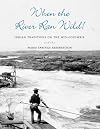 When the River Ran Wild! Indian Traditions on the Mid-Columbia and the Warm Springs Reservation