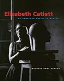 Elizabeth Catlett: An American Artist in Mexico (Jacob Lawrence Series on American Artists xx)