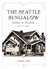 The Seattle Bungalow: People And Houses, 1900-1940
