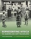 Representing Africa in American Art Museums: A Century of Collecting and Display