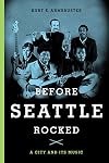 Before Seattle Rocked: A City and Its Music