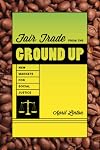 Fair Trade from the Ground Up: New Markets for Social Justice