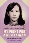 My Fight for a New Taiwan: One Woman's Journey from Prison to Power