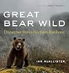 Great Bear Wild: Dispatches from a Northern Rainforest