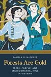 Forests Are Gold: Trees, People, and Environmental Rule in Vietnam