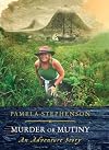 Murder or Mutiny : Mystery, Piracy and Adventure in the Spice Islands