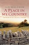 A Place In My Country: In Search Of A Rural Dream