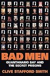 Bad Men: Guantanamo Bay And The Secret Prisons