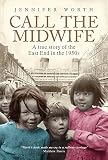 Call The Midwife A True Story Of The East End In The 1950s