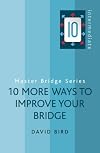 10 More Ways to Improve Your Bridge (Master Bridge Series)
