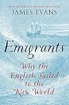 Emigrants: Why the English Sailed to the New World