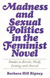 Madness and Sexual Politics in the Feminist Novel: Studies in Bronte, Woolf, Lessing, and Atwood