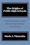 The Origins of Public High Schools: A Reexamination of the Beverly High School Controversy