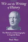 Wit and the Writing of History: The Rhetoric of Historiography in Imperial Rome