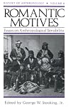 Romantic Motives: Essays on Anthropological Sensibility (History of Anthropology)