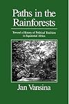 Paths in the Rainforests: Toward a History of Political Tradition in Equatorial Africa