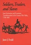 Soldiers Traders and Slaves: State Formation and Economic Transformation in the Greater Nile Valley, 1700-1885