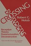 Crossing Borders: Reception Theory, Poststructuralism, Deconstruction