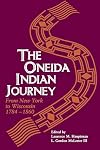 Oneida Indian Journey: From New York to Wisconsin, 1784-1860
