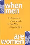 When Men Are Women: Manhood Among The Gabra Nomads Of East Africa