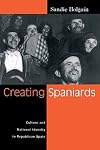 Creating Spaniards: Culture and National Identity in Republican Spain