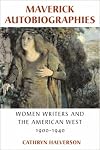 Maverick Autobiographies: Women Writers and the American West, 1900-1936
