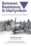 Between Resistance And Martyrdom Jehovahs Witnesses In The Third Reich