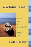 Nachituti's Gift: Economy, Society, and Environment in Central Africa