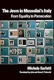 The Jews In Mussolinis Italy From Equality To Persecution