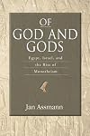 Of God and Gods: Egypt, Israel, and the Rise of Monotheism