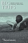 Big Trips: More Good Gay Travel Writing