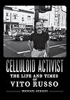 Celluloid Activist: The Life and Times of Vito Russo